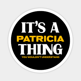 It's a Patricia Thing You Wouldn't Understand Magnet